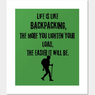 Life Is Like Backpacking, The More You Lighten Your Load, The Easier It Will Be Posters and Art